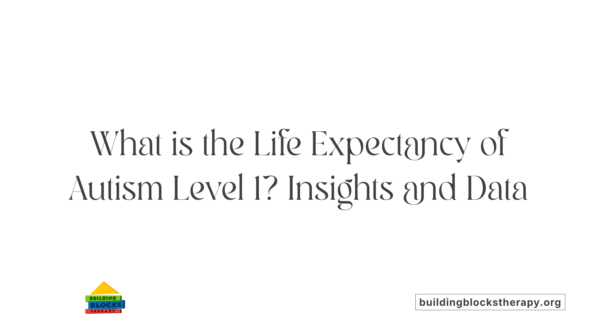 What is the Life Expectancy of Autism Level 1? Insights and Data