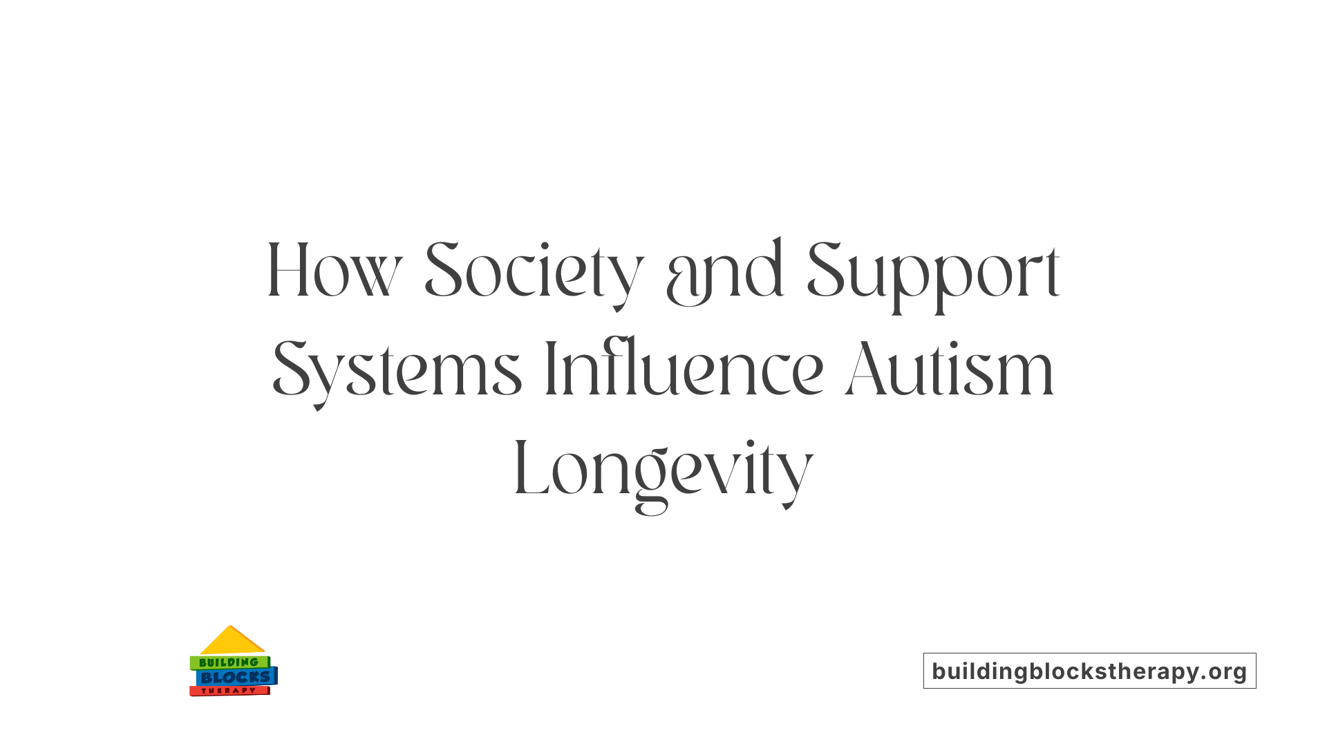 How Society and Support Systems Influence Autism Longevity