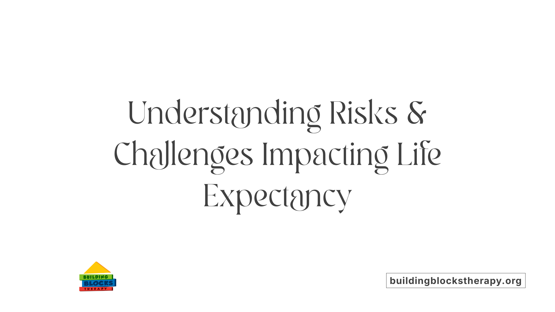 Understanding Risks &amp; Challenges Impacting Life Expectancy