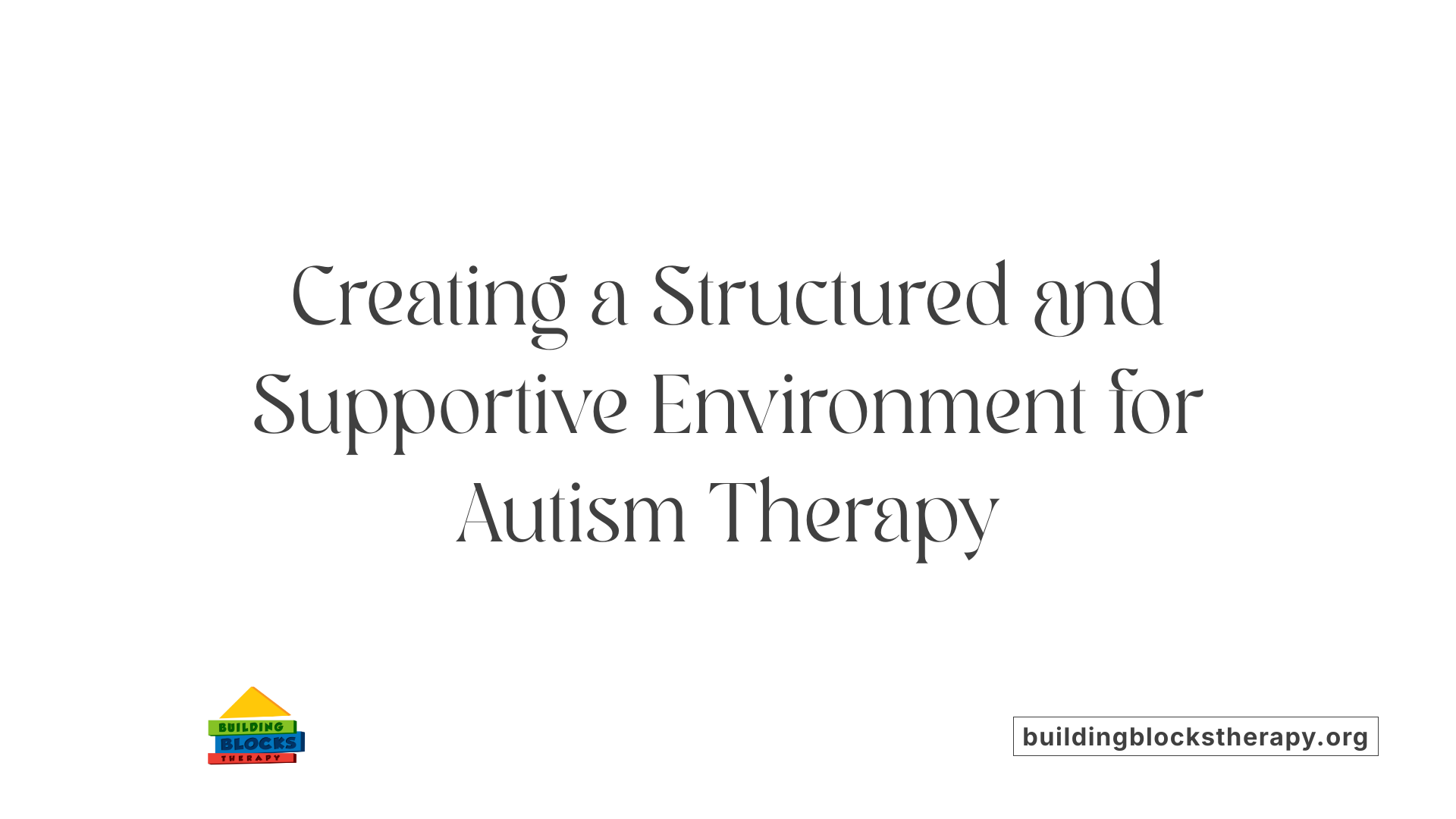 Creating a Structured and Supportive Environment for Autism Therapy