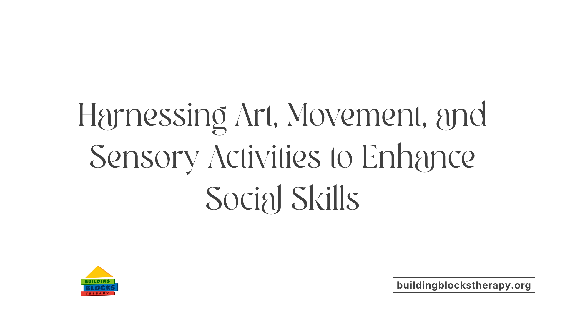 Harnessing Art, Movement, and Sensory Activities to Enhance Social Skills