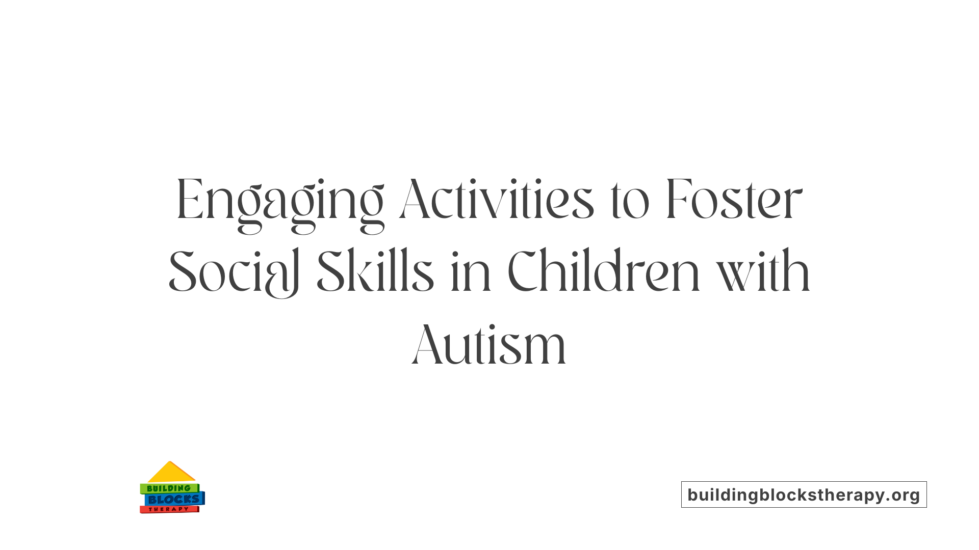 Engaging Activities to Foster Social Skills in Children with Autism