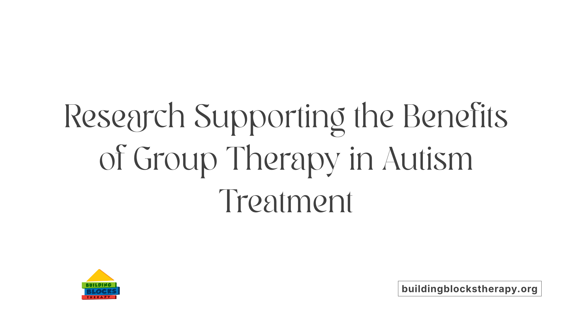Research Supporting the Benefits of Group Therapy in Autism Treatment