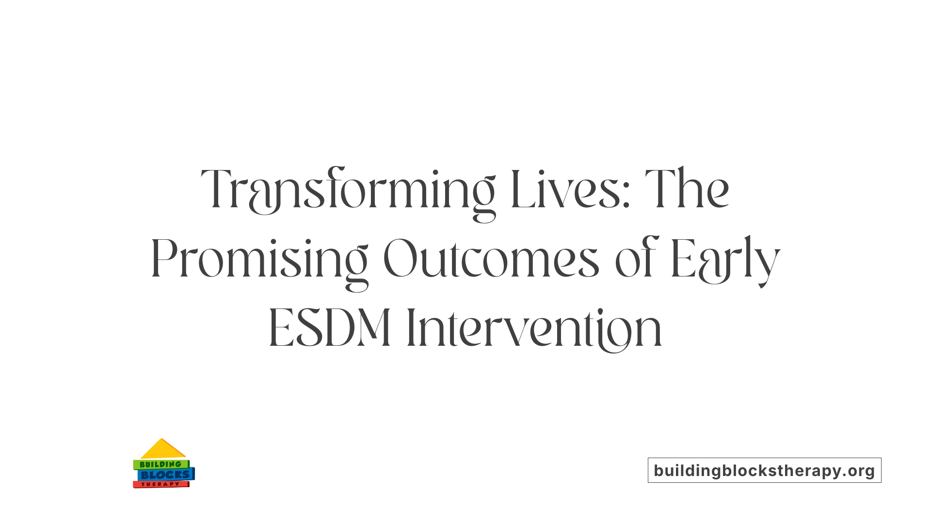 Transforming Lives: The Promising Outcomes of Early ESDM Intervention