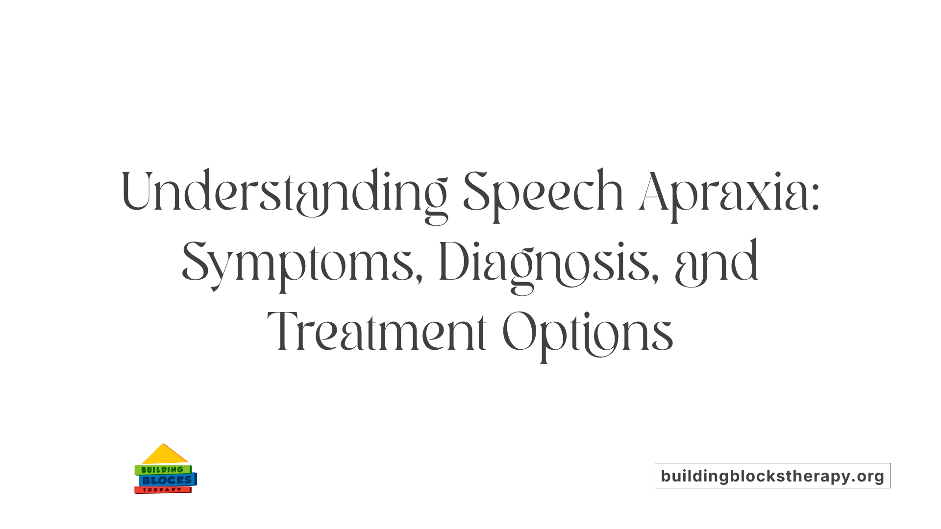 Understanding Speech Apraxia: Symptoms, Diagnosis, and Treatment Options