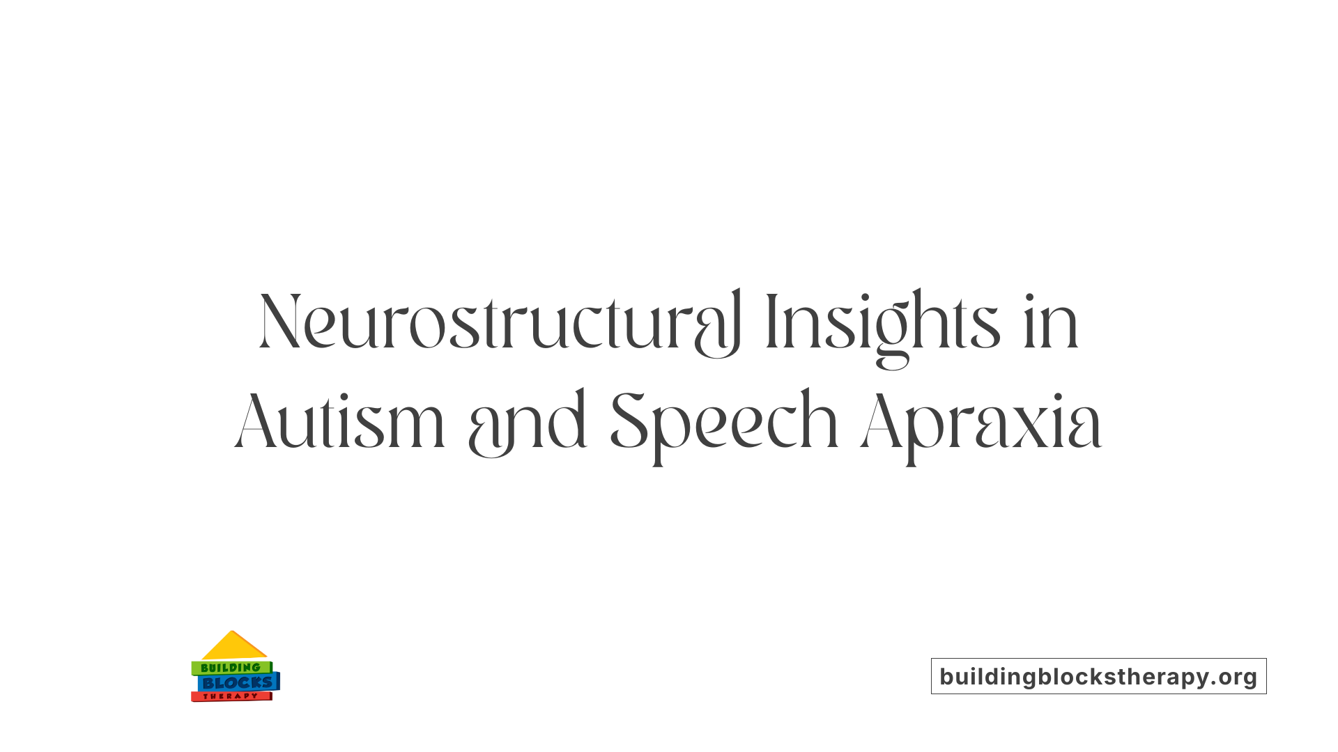 Neurostructural Insights in Autism and Speech Apraxia