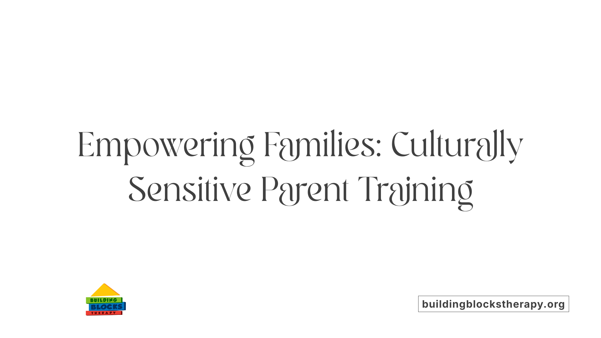 Empowering Families: Culturally Sensitive Parent Training