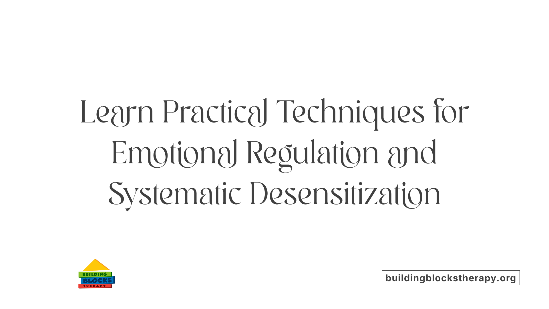 Learn Practical Techniques for Emotional Regulation and Systematic Desensitization