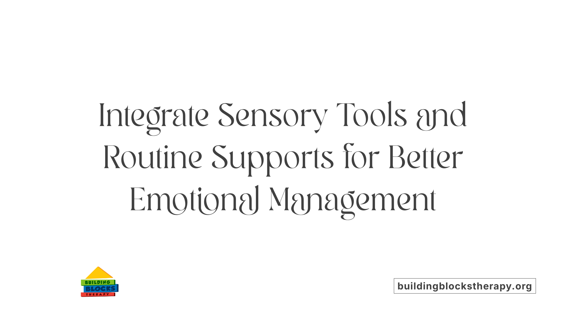 Integrate Sensory Tools and Routine Supports for Better Emotional Management