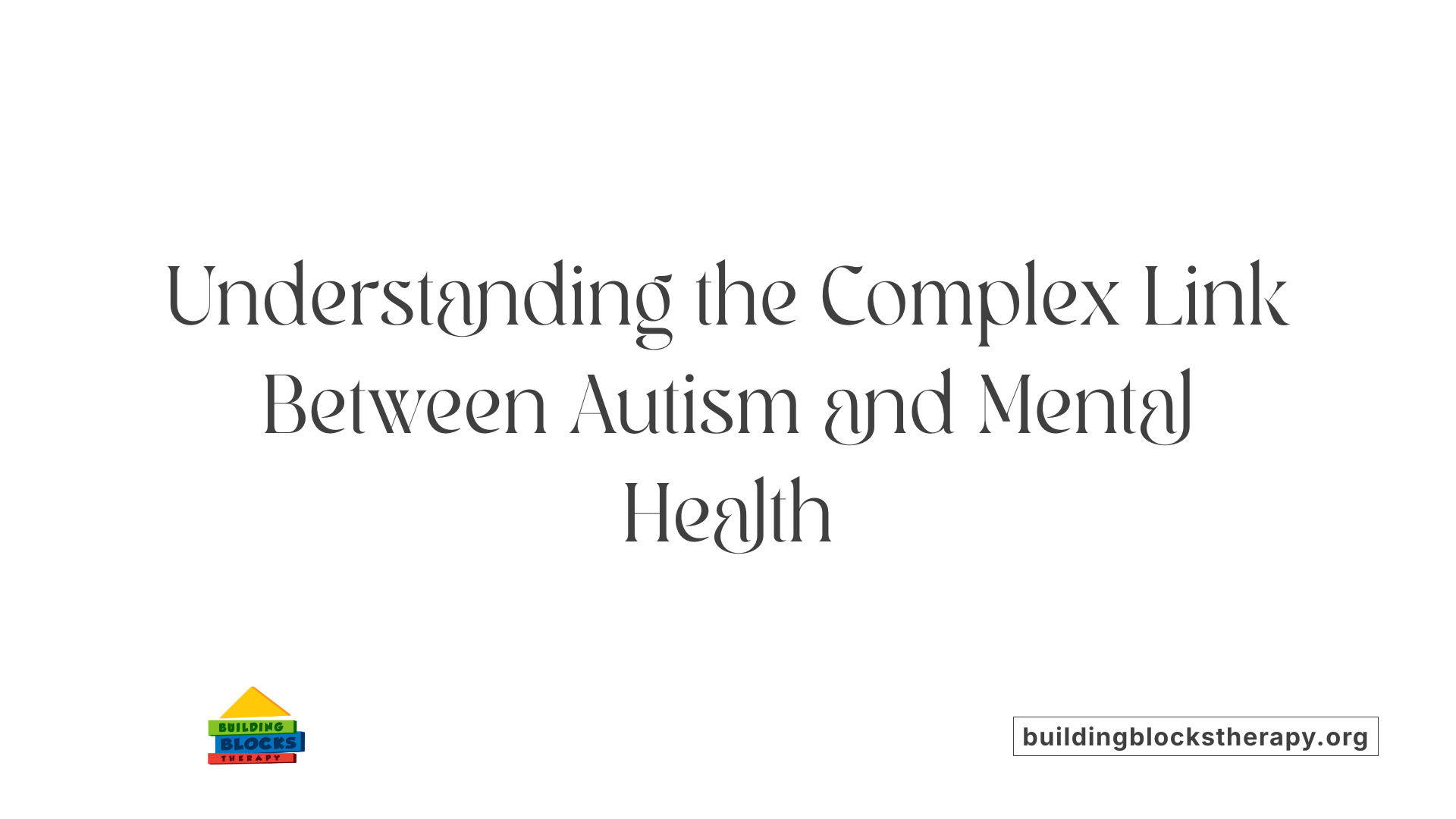 Understanding the Complex Link Between Autism and Mental Health