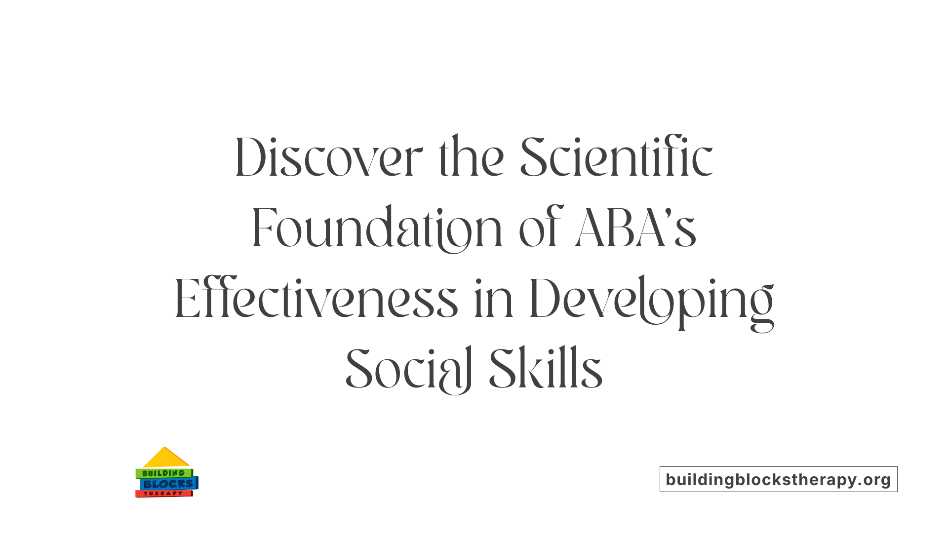 Discover the Scientific Foundation of ABA’s Effectiveness in Developing Social Skills