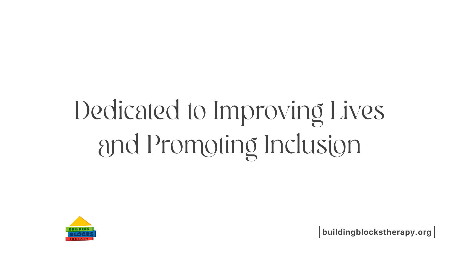 Dedicated to Improving Lives and Promoting Inclusion