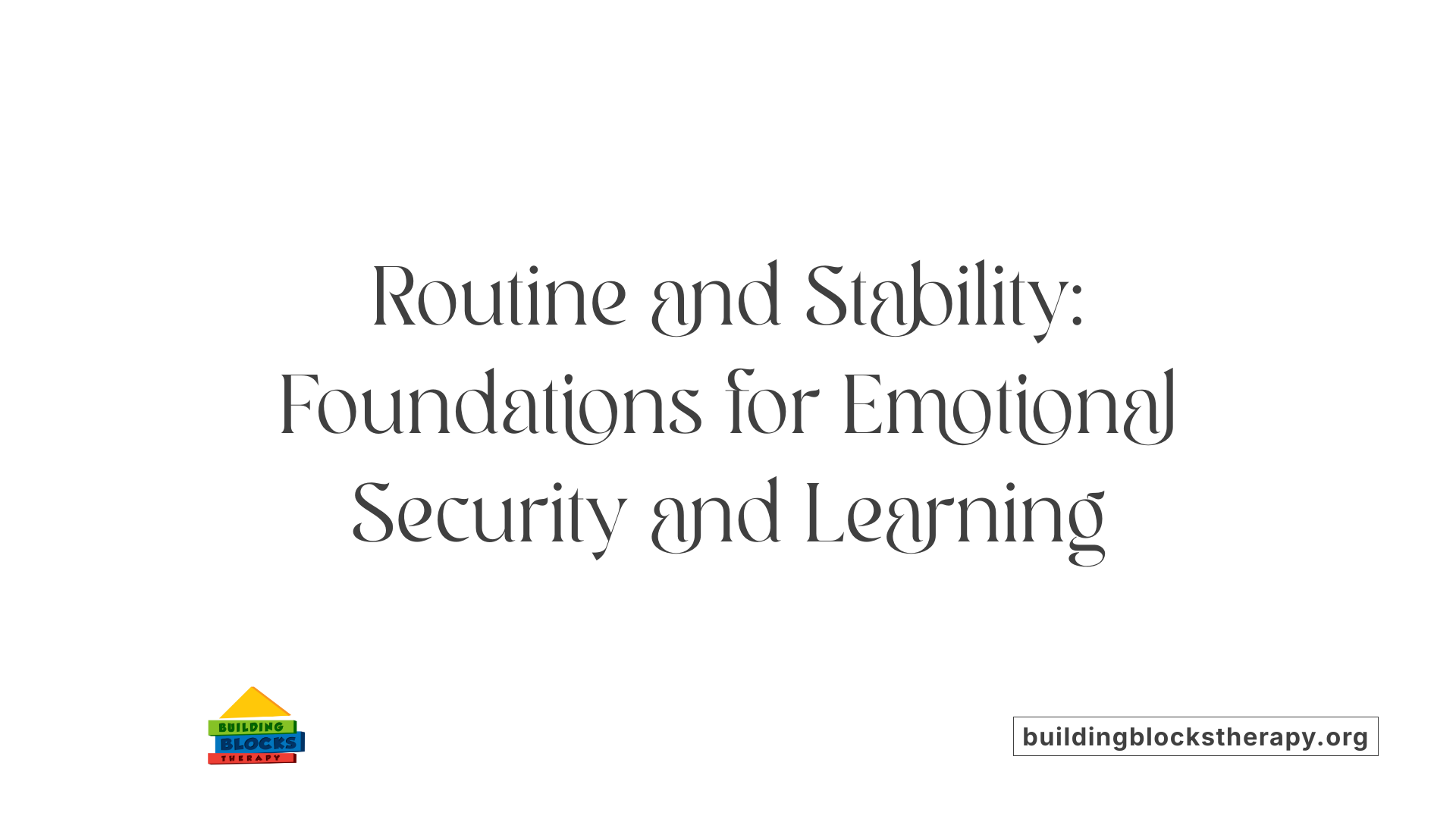 Routine and Stability: Foundations for Emotional Security and Learning
