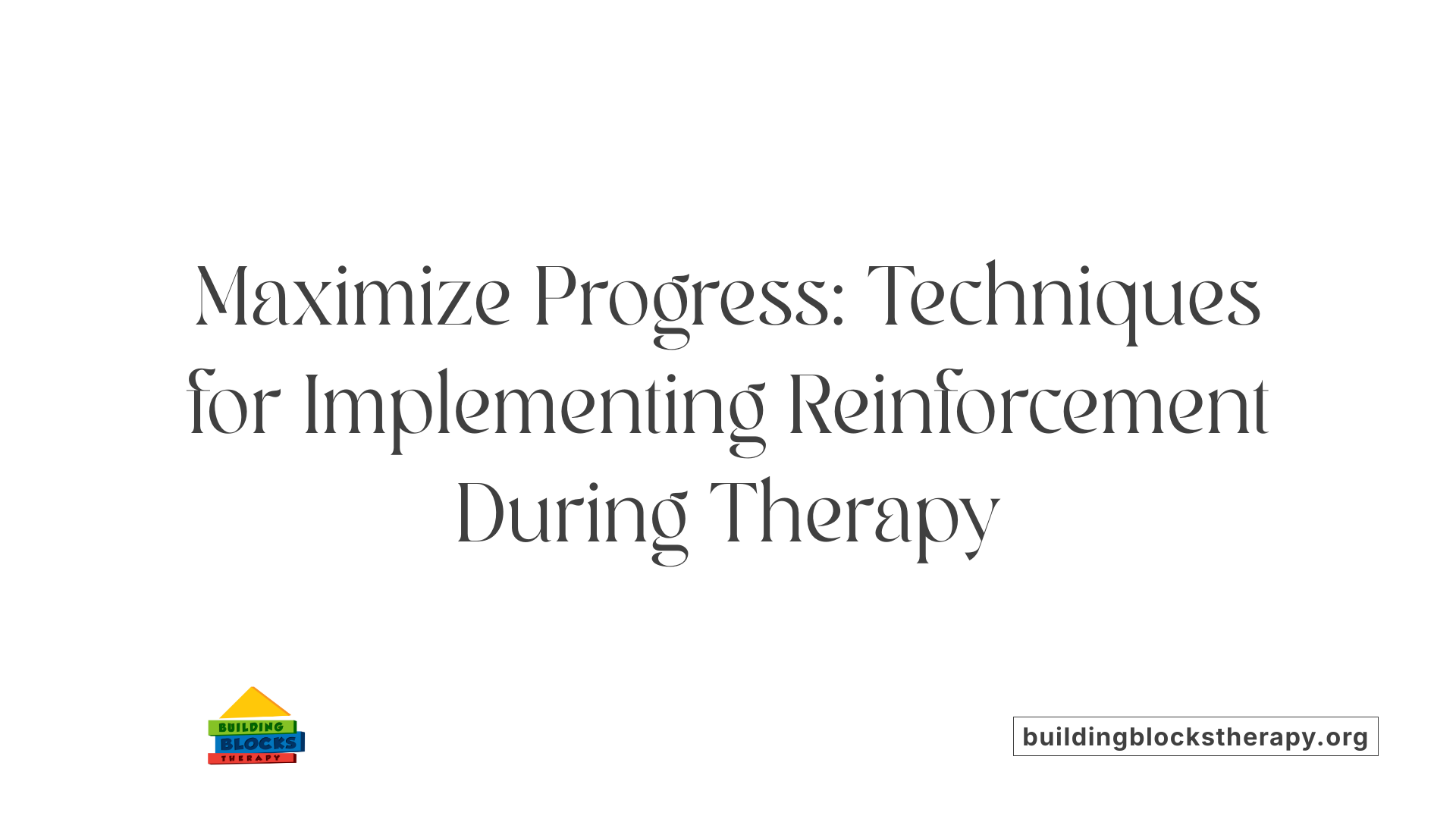 Maximize Progress: Techniques for Implementing Reinforcement During Therapy