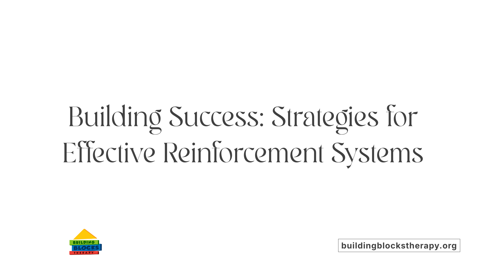 Building Success: Strategies for Effective Reinforcement Systems