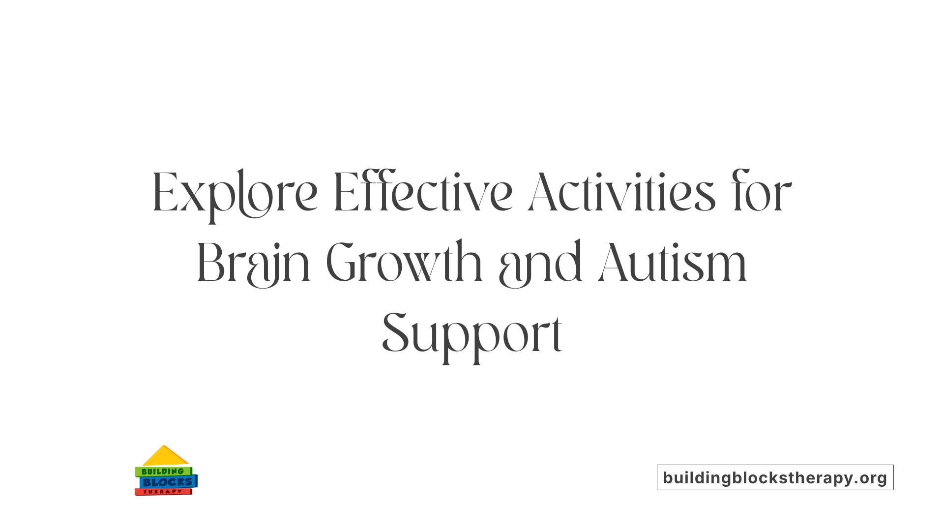 Explore Effective Activities for Brain Growth and Autism Support