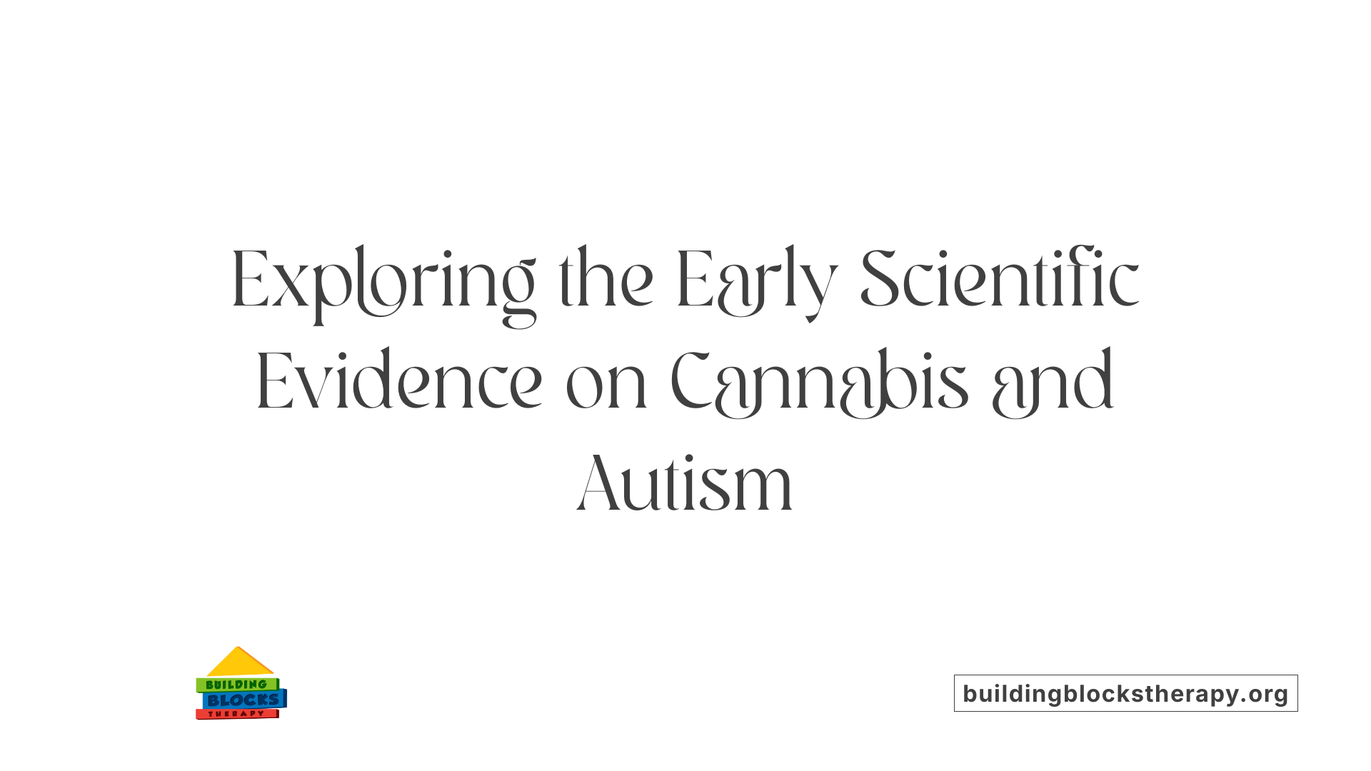 Exploring the Early Scientific Evidence on Cannabis and Autism