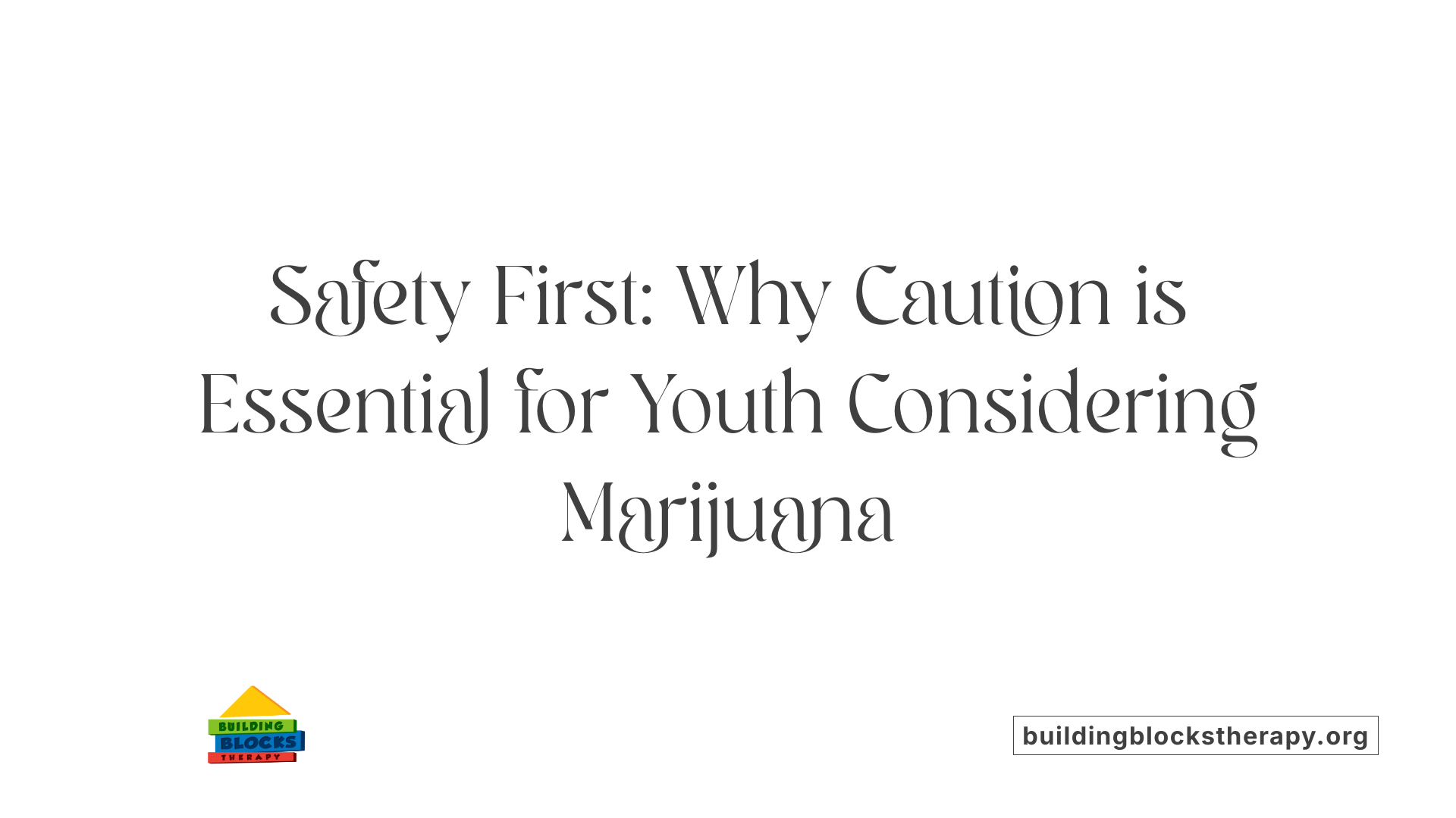 Safety First: Why Caution is Essential for Youth Considering Marijuana
