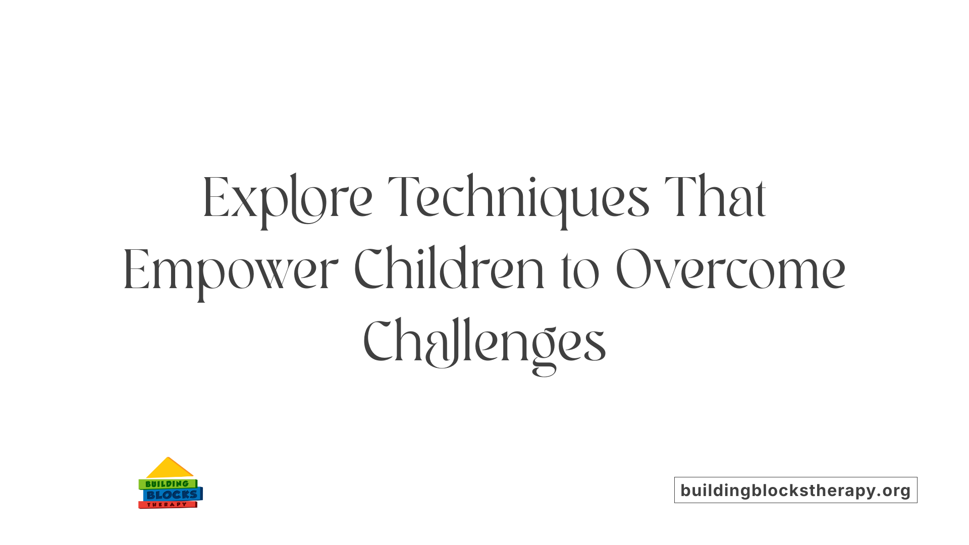 Explore Techniques That Empower Children to Overcome Challenges