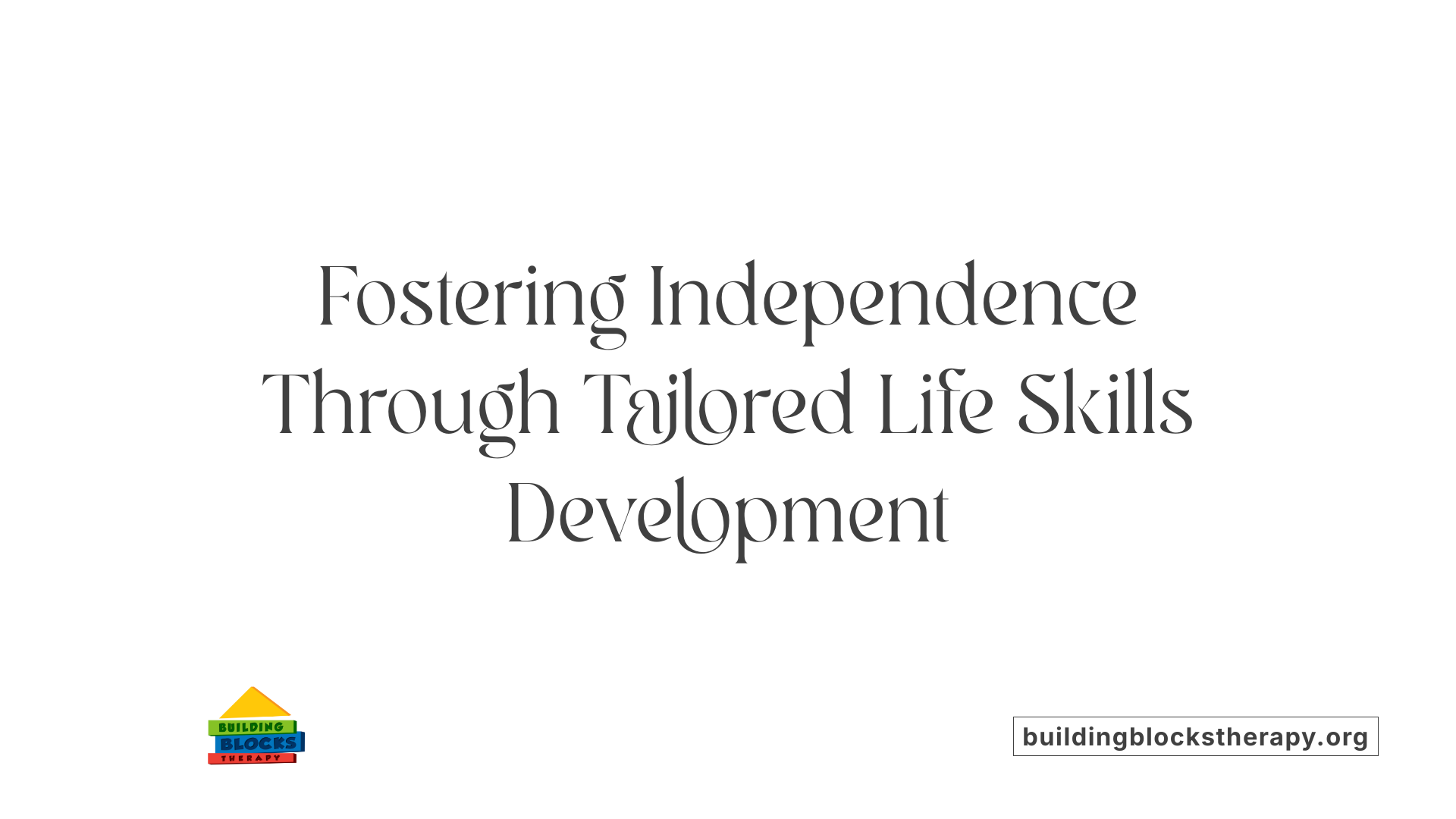 Fostering Independence Through Tailored Life Skills Development
