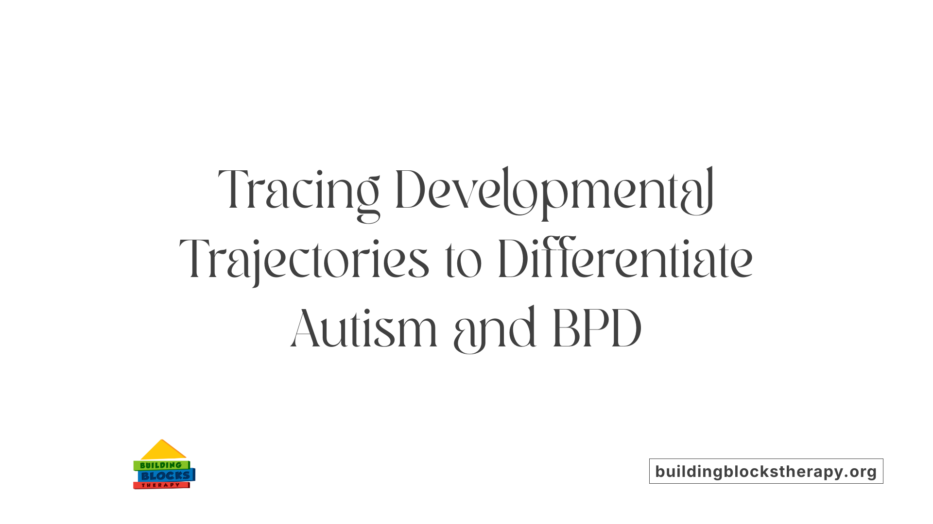 Tracing Developmental Trajectories to Differentiate Autism and BPD