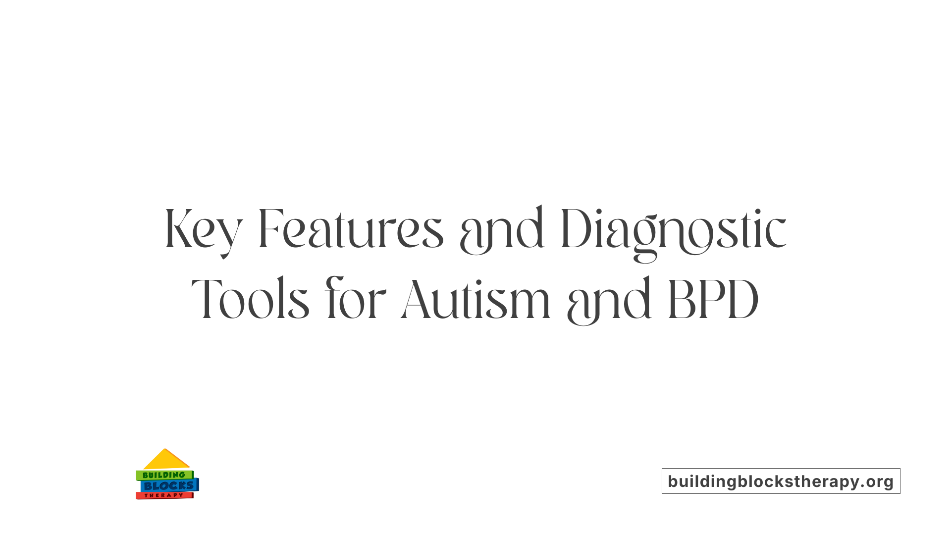 Key Features and Diagnostic Tools for Autism and BPD