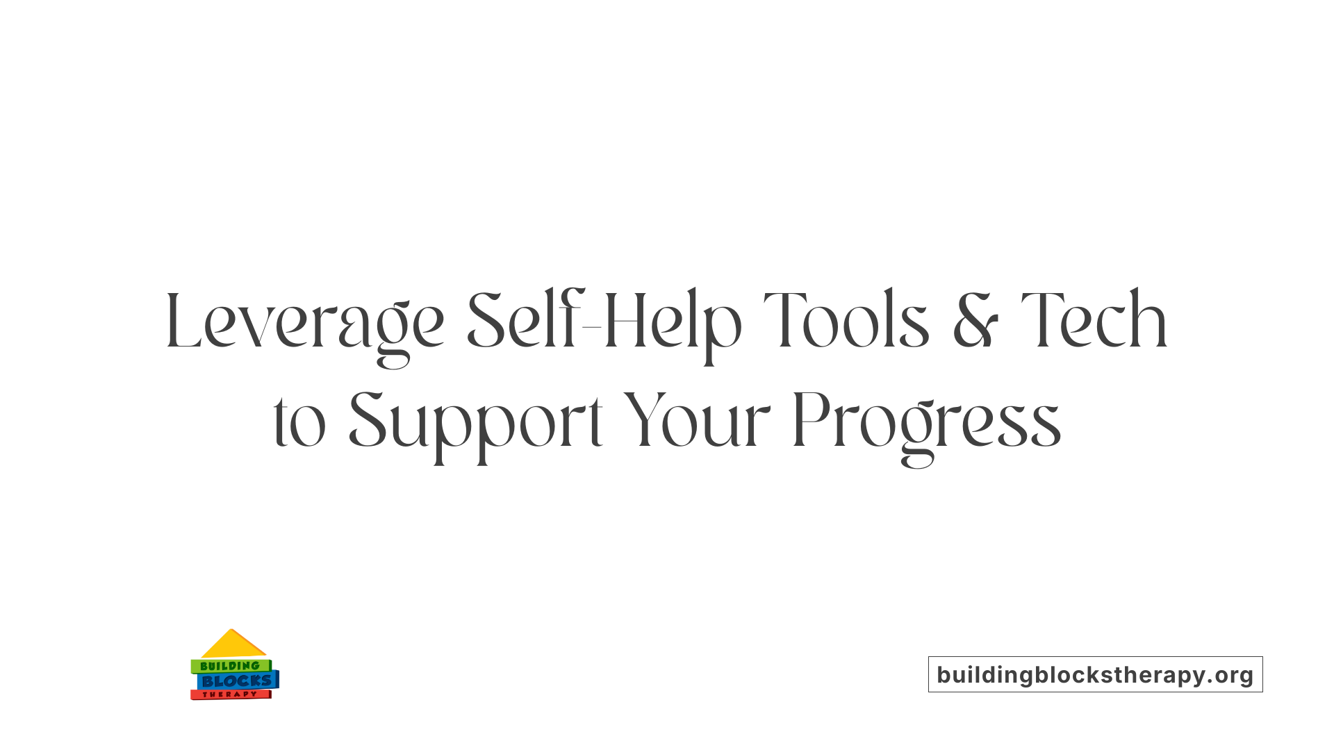 Leverage Self-Help Tools &amp; Tech to Support Your Progress