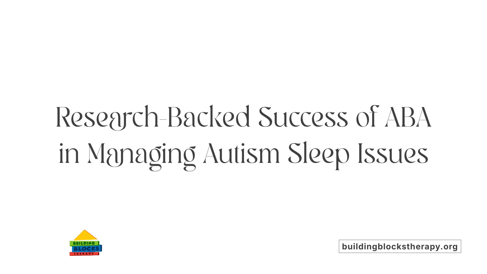 Research-Backed Success of ABA in Managing Autism Sleep Issues