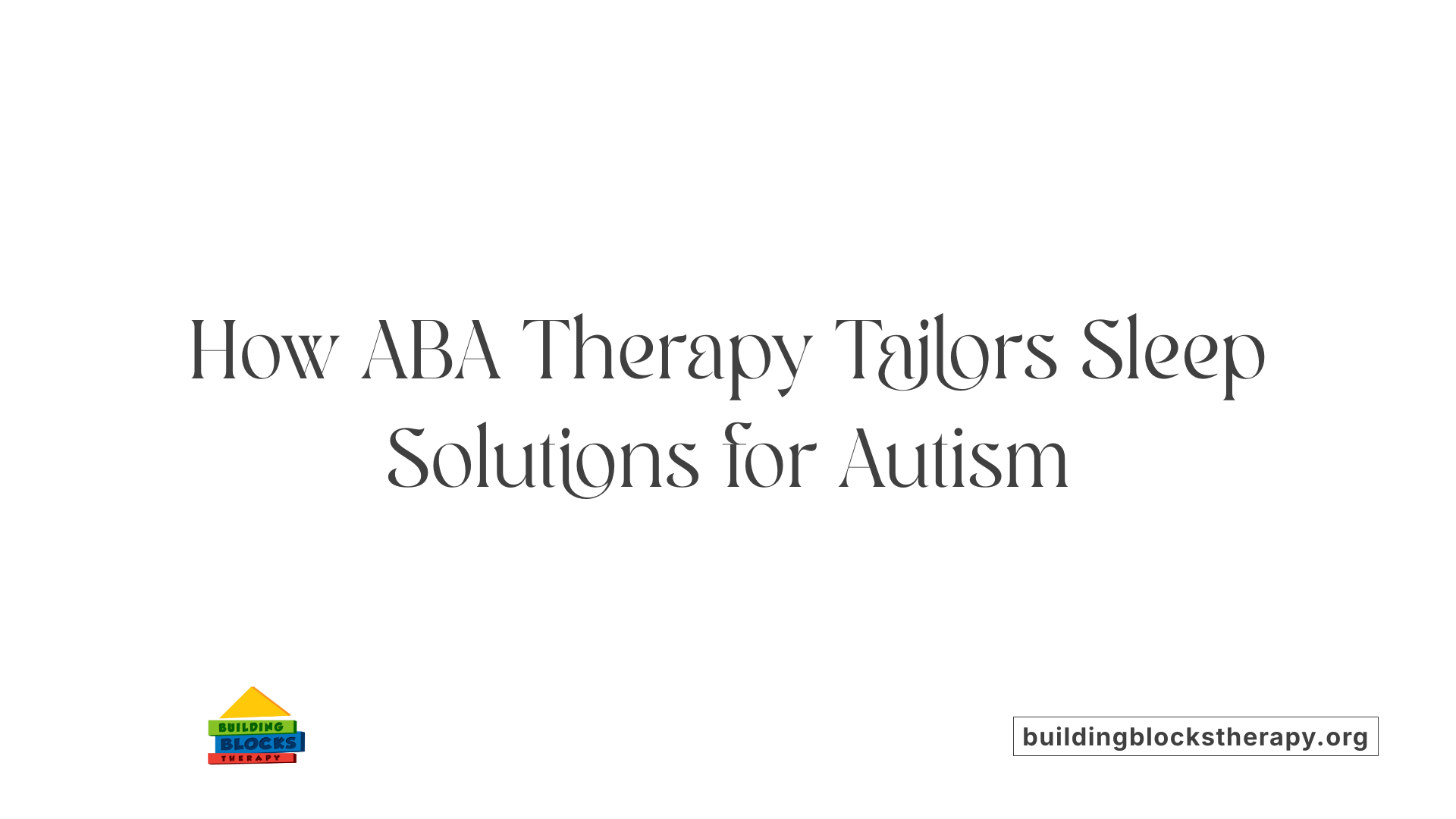 How ABA Therapy Tailors Sleep Solutions for Autism