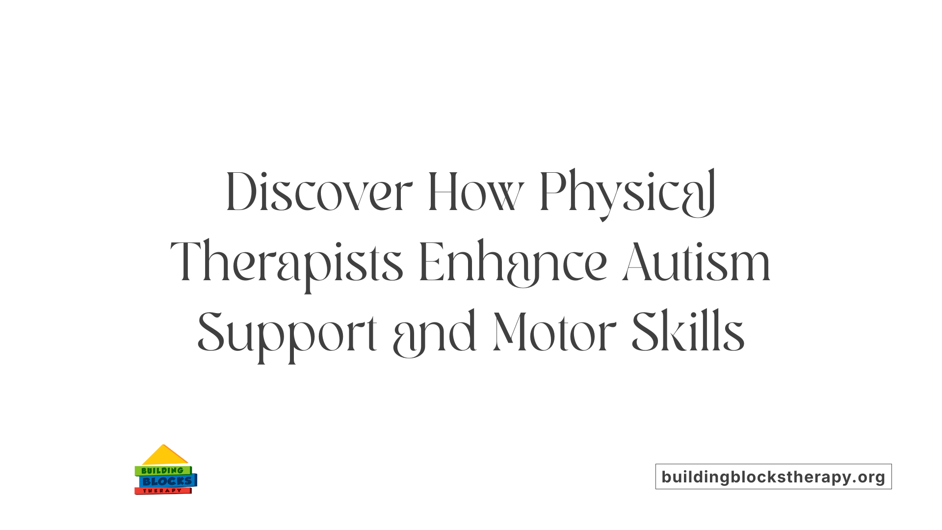 Discover How Physical Therapists Enhance Autism Support and Motor Skills