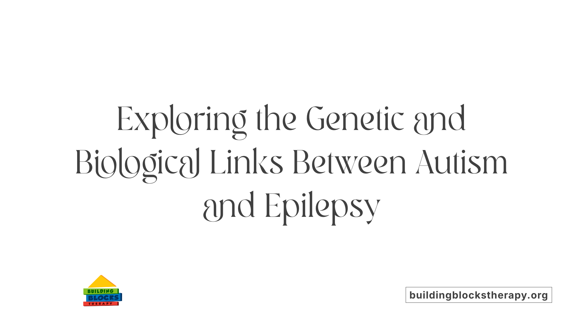 Exploring the Genetic and Biological Links Between Autism and Epilepsy