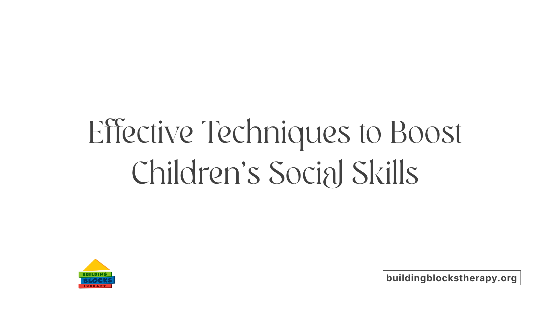 Effective Techniques to Boost Children's Social Skills