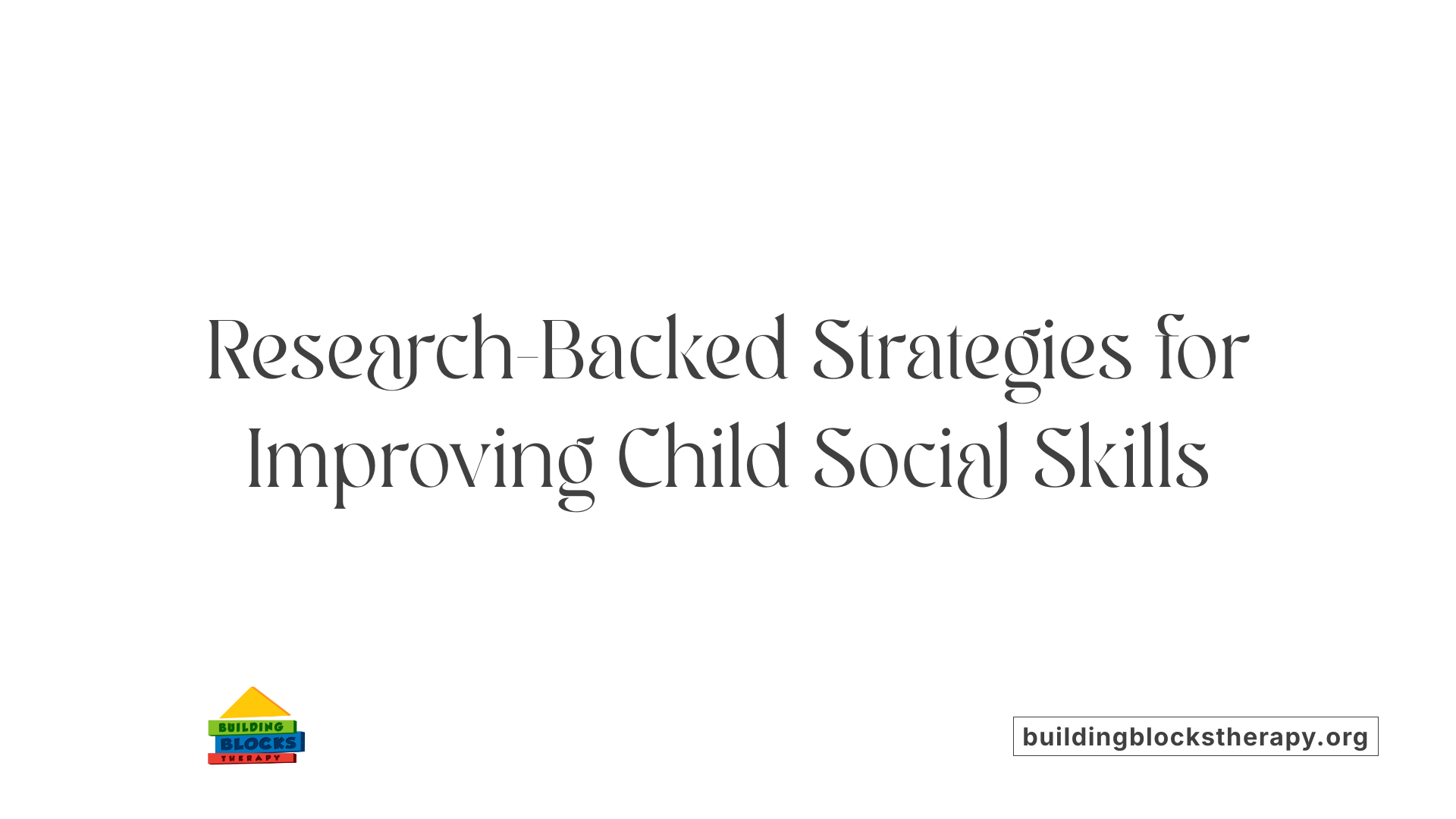 Research-Backed Strategies for Improving Child Social Skills