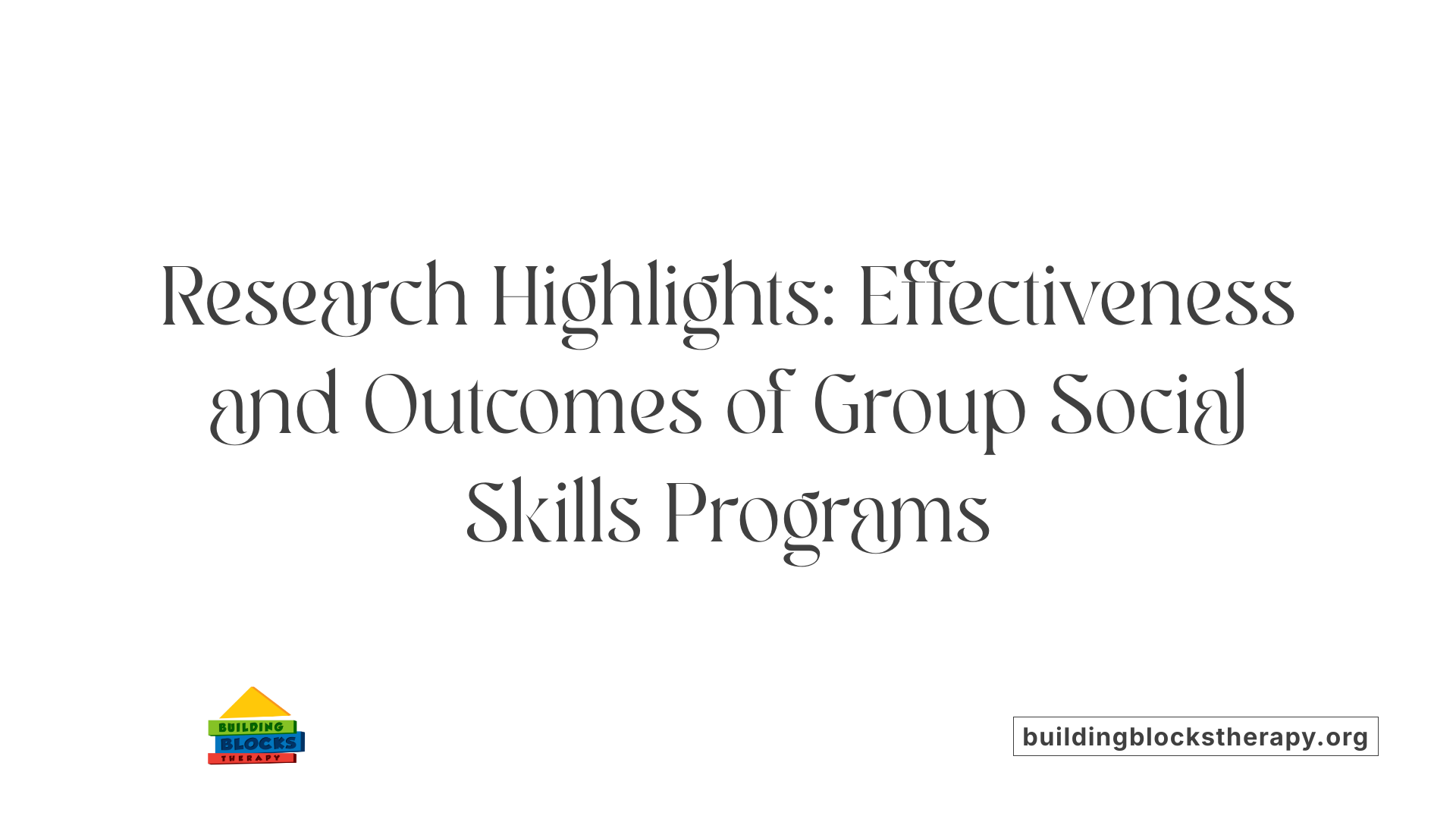 Research Highlights: Effectiveness and Outcomes of Group Social Skills Programs