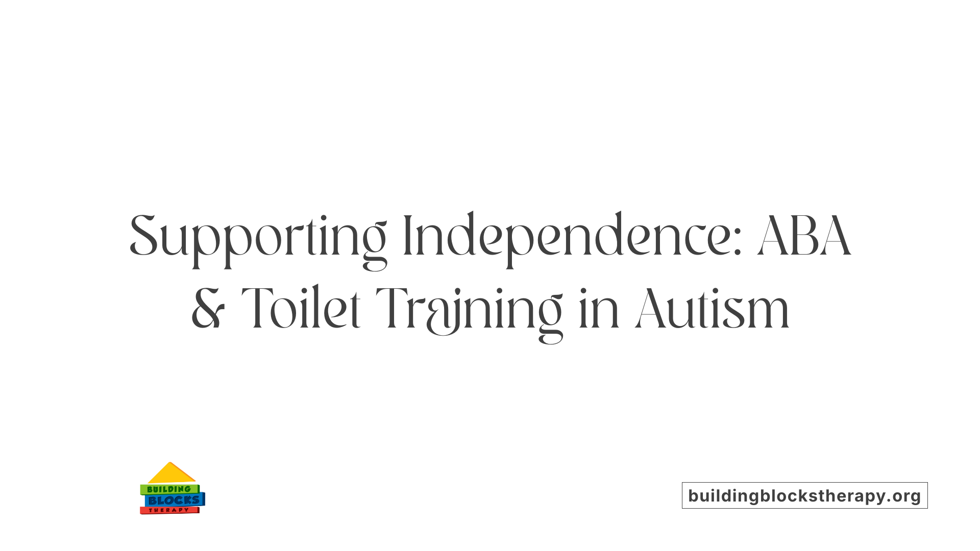 Supporting Independence: ABA &amp; Toilet Training in Autism
