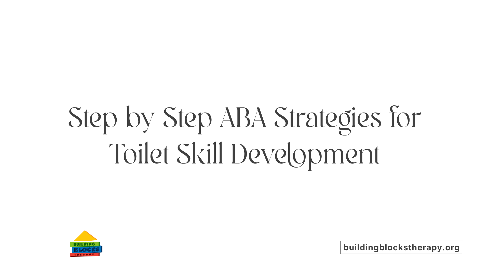 Step-by-Step ABA Strategies for Toilet Skill Development