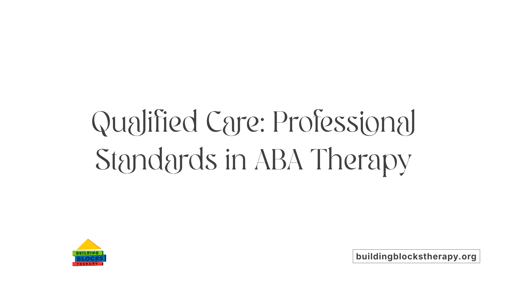 Qualified Care: Professional Standards in ABA Therapy