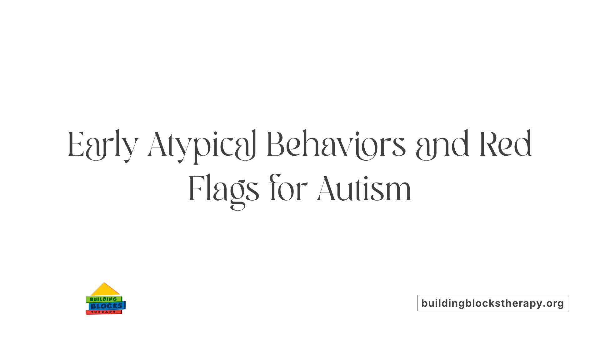 Early Atypical Behaviors and Red Flags for Autism