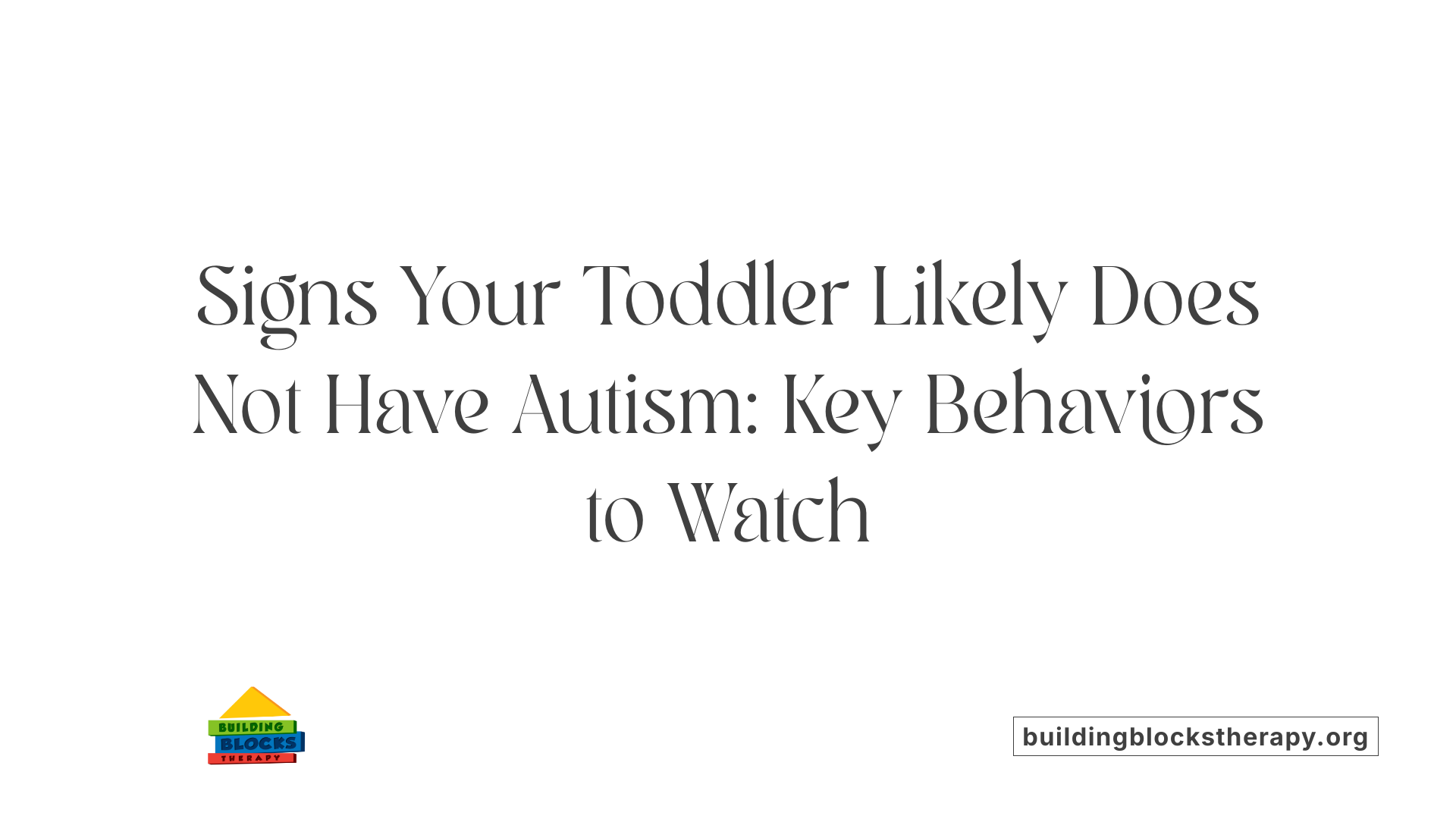Signs Your Toddler Likely Does Not Have Autism: Key Behaviors to Watch