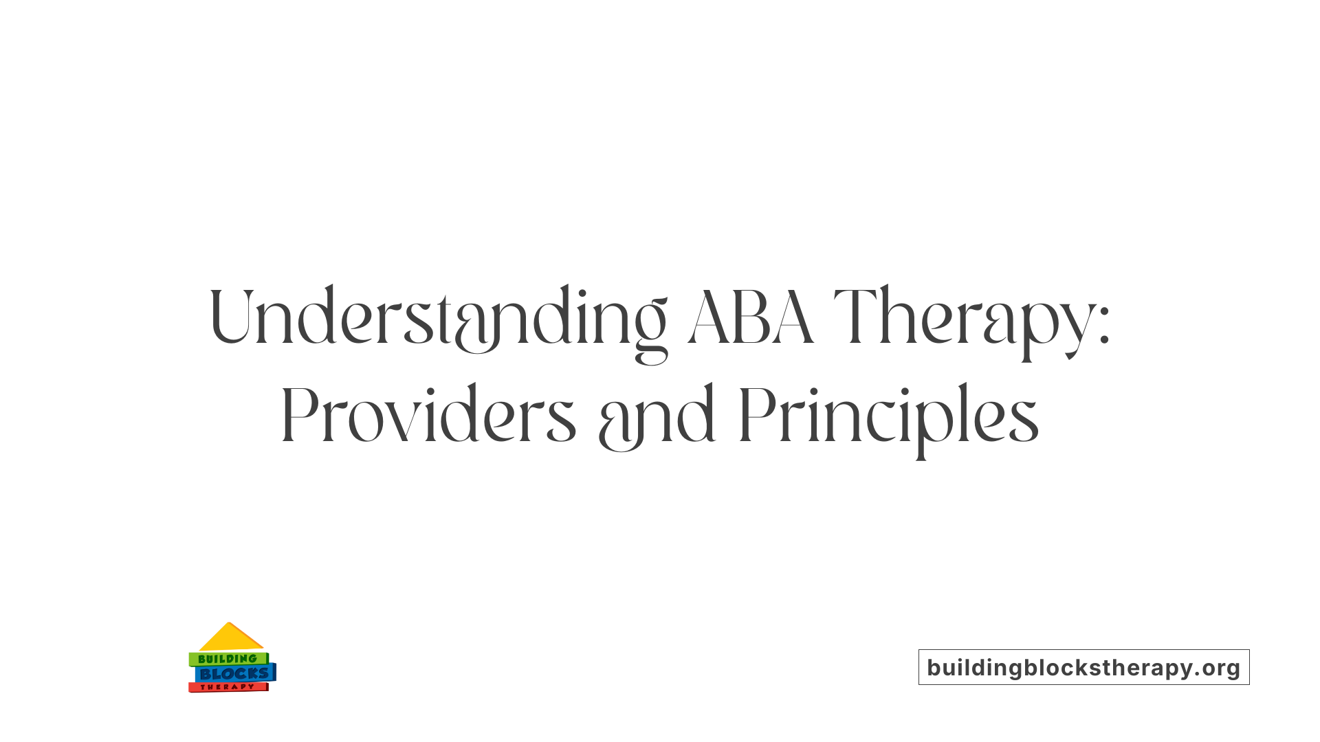 Understanding ABA Therapy: Providers and Principles