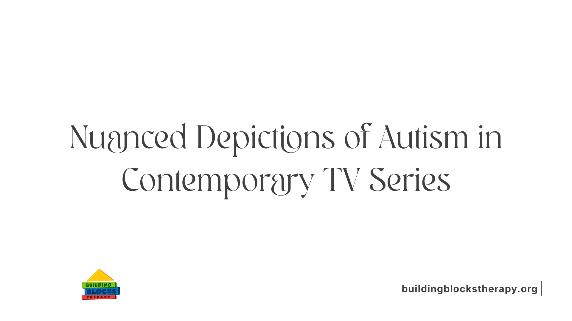 Nuanced Depictions of Autism in Contemporary TV Series