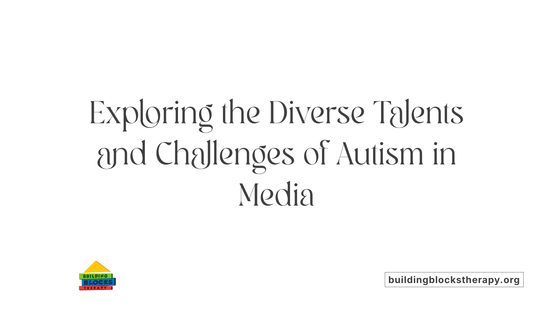 Exploring the Diverse Talents and Challenges of Autism in Media