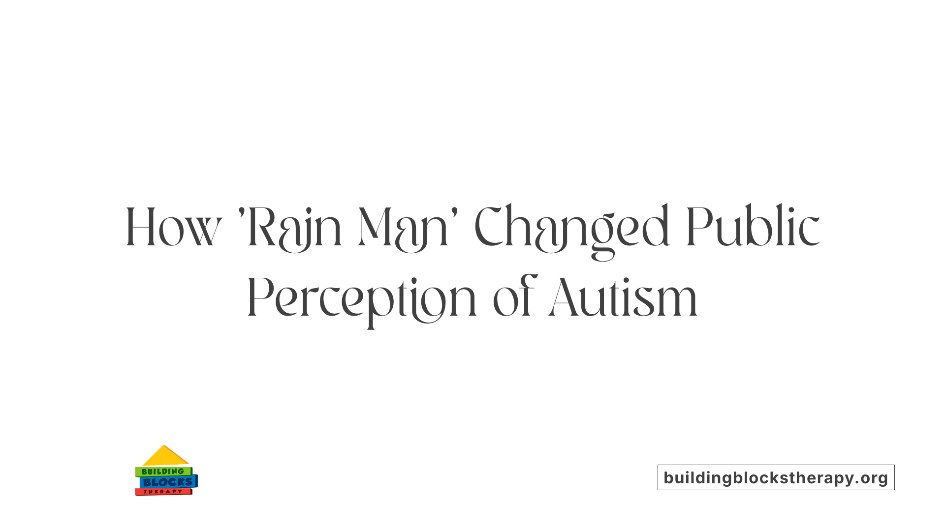 How 'Rain Man' Changed Public Perception of Autism
