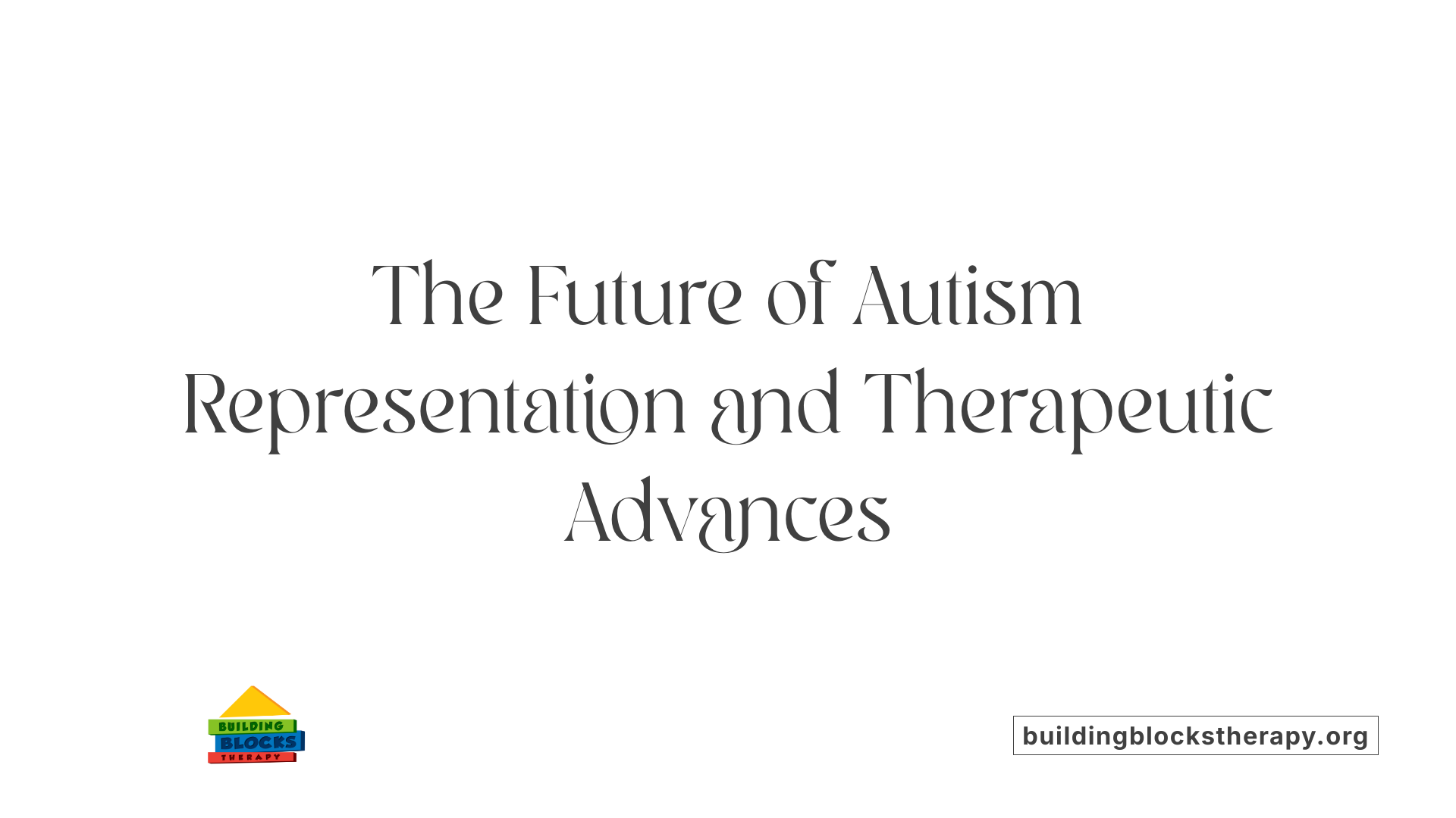 The Future of Autism Representation and Therapeutic Advances