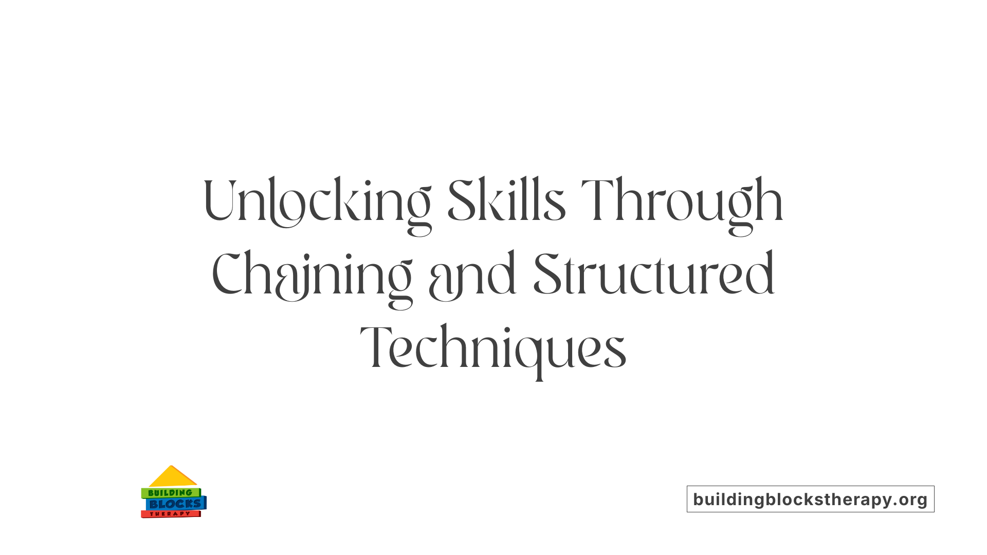 Unlocking Skills Through Chaining and Structured Techniques
