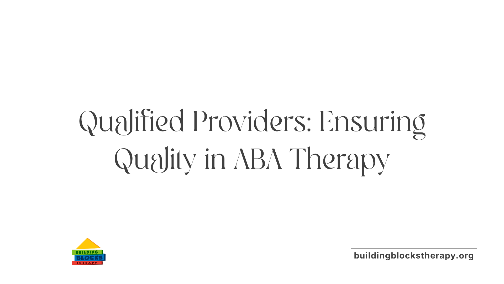 Qualified Providers: Ensuring Quality in ABA Therapy