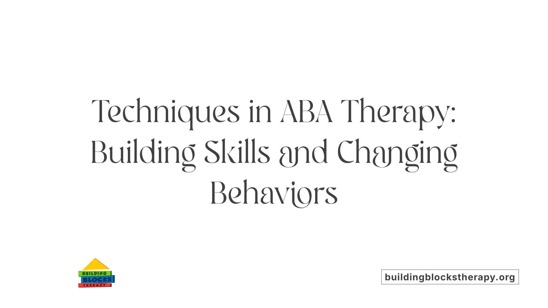 Techniques in ABA Therapy: Building Skills and Changing Behaviors