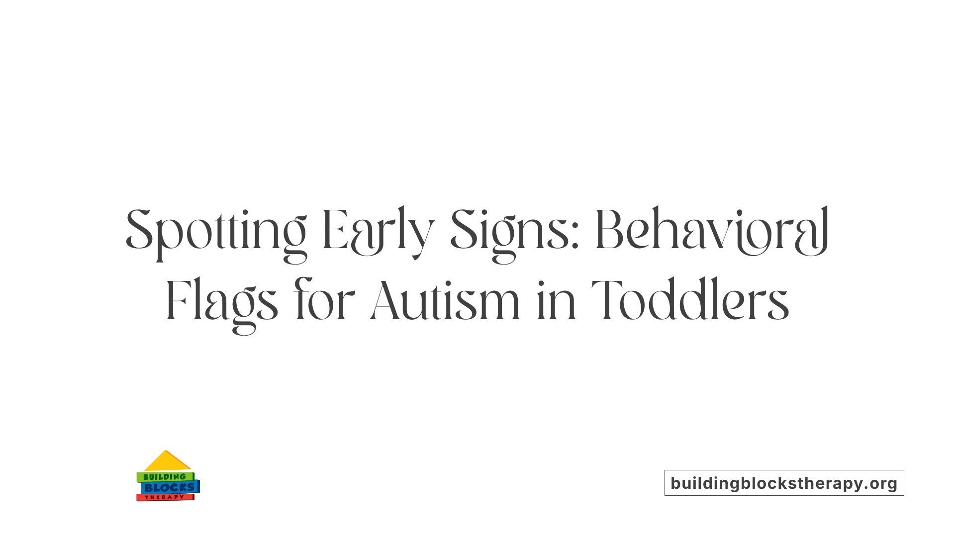 Spotting Early Signs: Behavioral Flags for Autism in Toddlers