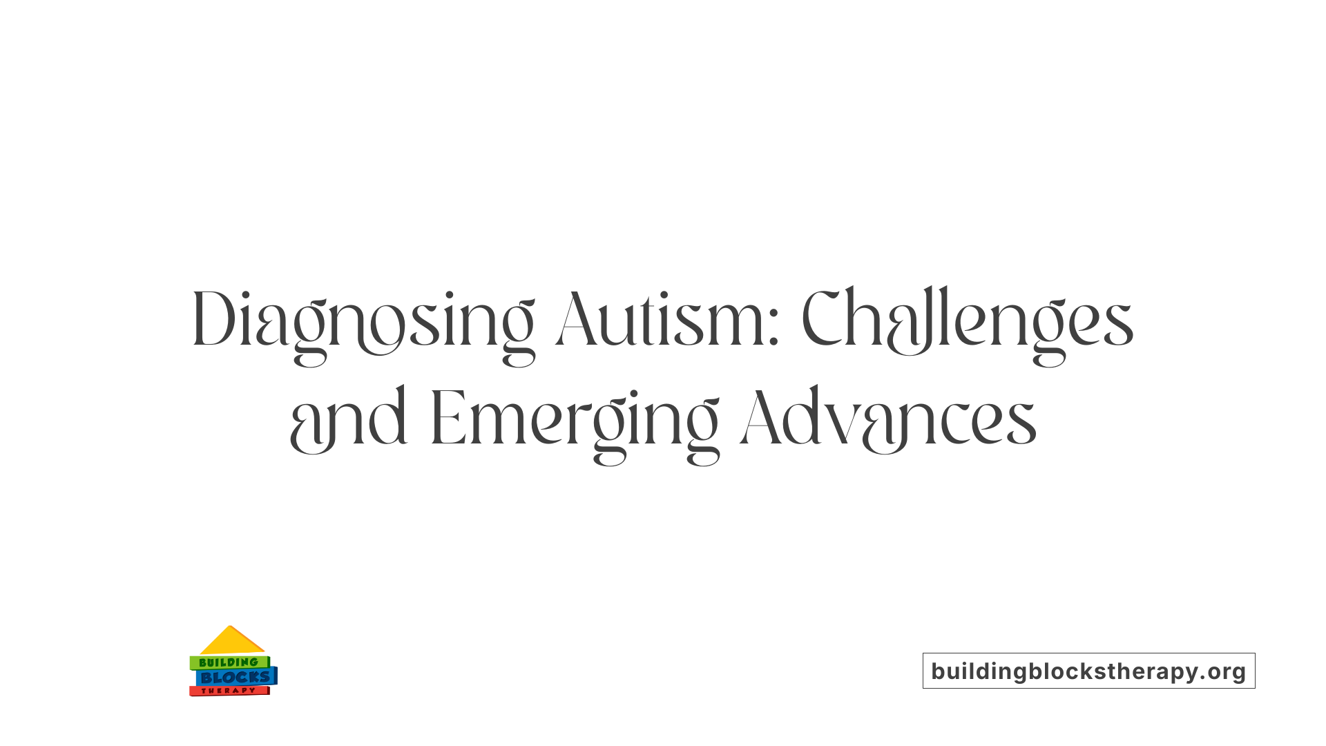 Diagnosing Autism: Challenges and Emerging Advances