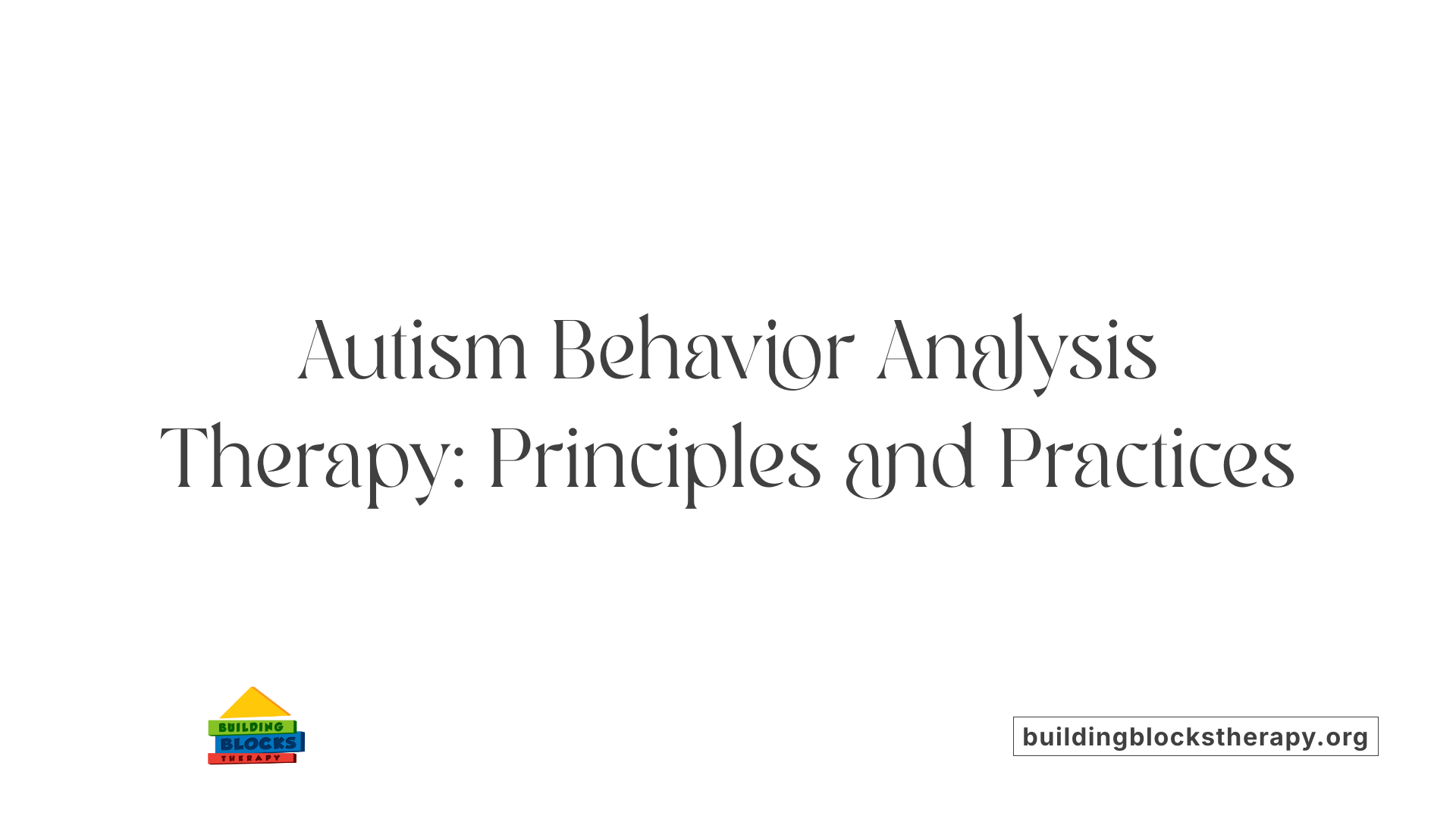 Autism Behavior Analysis Therapy: Principles and Practices